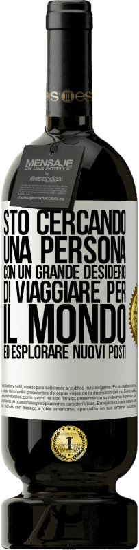 49,95 € Spedizione Gratuita | Vino rosso Edizione Premium MBS® Riserva Sto cercando una persona con un grande desiderio di viaggiare per il mondo ed esplorare nuovi posti Etichetta Bianca. Etichetta personalizzabile Riserva 12 Mesi Raccogliere 2014 Tempranillo