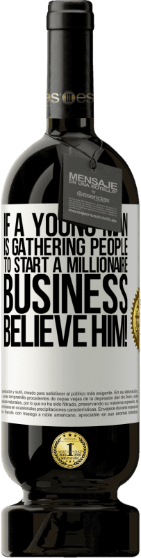 49,95 € | Red Wine Premium Edition MBS® Reserve If a young man is gathering people to start a millionaire business, believe him! White Label. Customizable label Reserve 12 Months Harvest 2016 Tempranillo