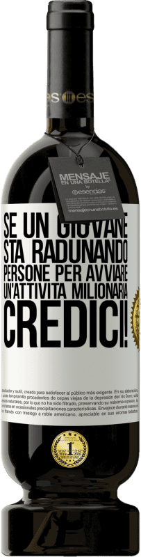 49,95 € | Vino rosso Edizione Premium MBS® Riserva Se un giovane sta radunando persone per avviare un'attività milionaria, credici! Etichetta Bianca. Etichetta personalizzabile Riserva 12 Mesi Raccogliere 2016 Tempranillo