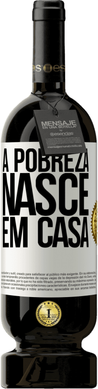 49,95 € | Vinho tinto Edição Premium MBS® Reserva A pobreza nasce em casa Etiqueta Branca. Etiqueta personalizável Reserva 12 Meses Colheita 2016 Tempranillo