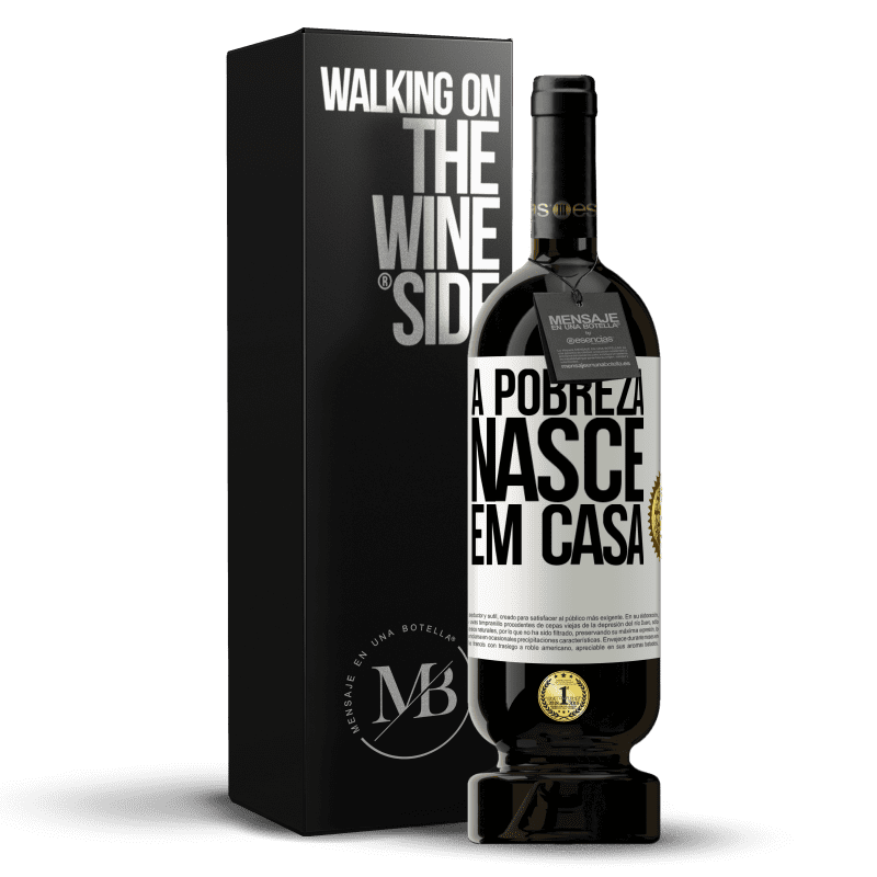49,95 € Envio grátis | Vinho tinto Edição Premium MBS® Reserva A pobreza nasce em casa Etiqueta Branca. Etiqueta personalizável Reserva 12 Meses Colheita 2016 Tempranillo