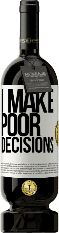 49,95 € Бесплатная доставка | Красное вино Premium Edition MBS® Бронировать I make poor decisions Белая этикетка. Настраиваемая этикетка Бронировать 12 Месяцы Урожай 2016 Tempranillo