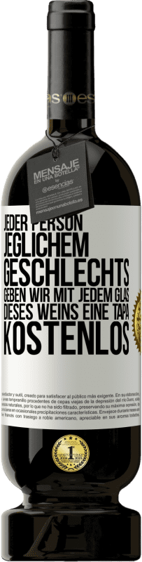 «Jeder Person jeglichem GESCHLECHTS geben wir mit jedem Glas dieses Weins eine Tapa KOSTENLOS» Premium Ausgabe MBS® Reserve