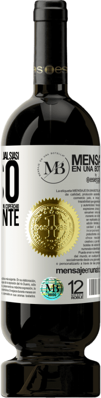 «A qualsiasi persona di qualsiasi SESSO con ogni bicchiere di questo vino diamo un coperchio GRATUITAMENTE» Edizione Premium MBS® Riserva