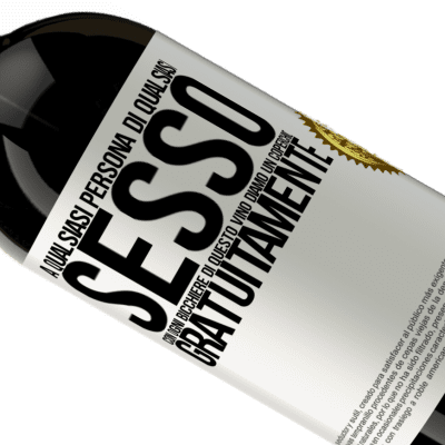 Espressioni Uniche e Personali. «A qualsiasi persona di qualsiasi SESSO con ogni bicchiere di questo vino diamo un coperchio GRATUITAMENTE» Edizione Premium MBS® Riserva