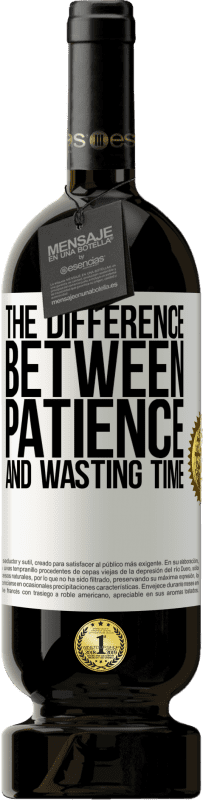 49,95 € Free Shipping | Red Wine Premium Edition MBS® Reserve The difference between patience and wasting time White Label. Customizable label Reserve 12 Months Harvest 2016 Tempranillo