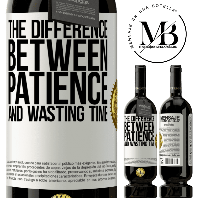 29,95 € Free Shipping | Red Wine Premium Edition MBS® Reserva The difference between patience and wasting time White Label. Customizable label Reserva 12 Months Harvest 2014 Tempranillo