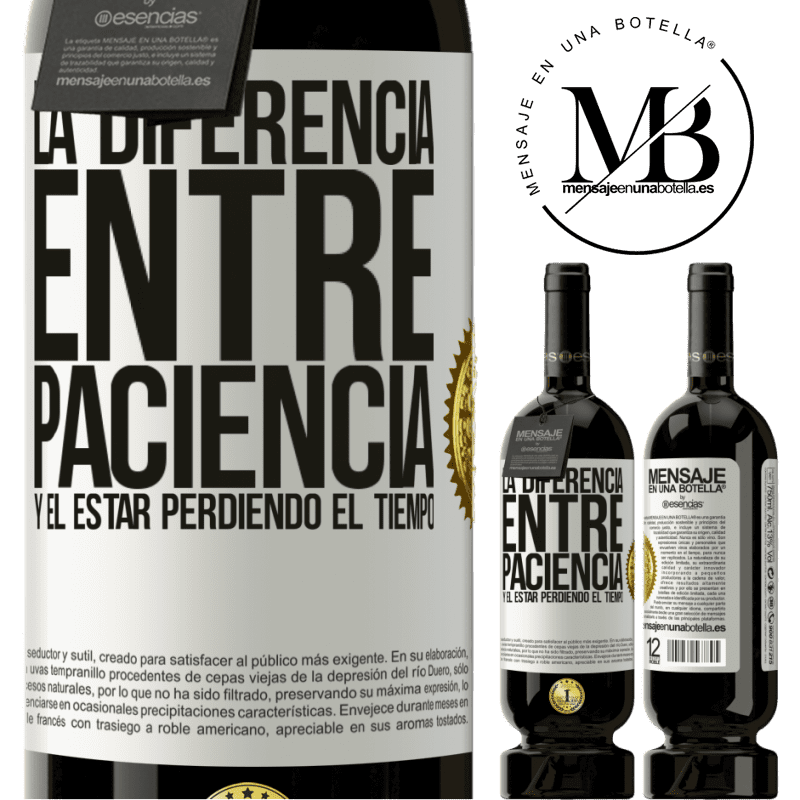 39,95 € Envío gratis | Vino Tinto Edición Premium MBS® Reserva La diferencia entre paciencia y el estar perdiendo el tiempo Etiqueta Blanca. Etiqueta personalizable Reserva 12 Meses Cosecha 2015 Tempranillo