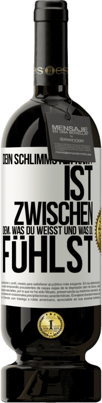 49,95 € Kostenloser Versand | Rotwein Premium Ausgabe MBS® Reserve Dein schlimmster Kampf ist zwischen dem, was du weißt und was du fühlst Weißes Etikett. Anpassbares Etikett Reserve 12 Monate Ernte 2015 Tempranillo