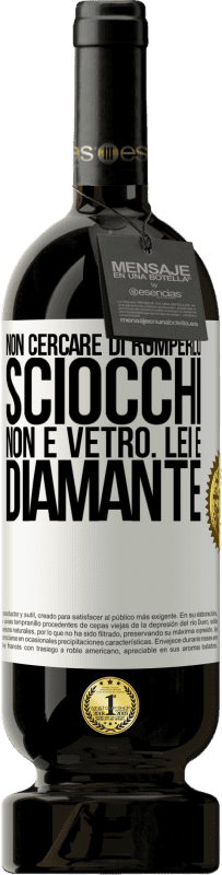 49,95 € | Vino rosso Edizione Premium MBS® Riserva Non cercare di romperlo, sciocchi, non è vetro. Lei è diamante Etichetta Bianca. Etichetta personalizzabile Riserva 12 Mesi Raccogliere 2015 Tempranillo