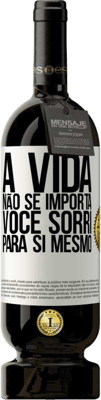 «A vida não se importa, você sorri para si mesmo» Edição Premium MBS® Reserva