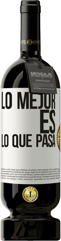 «Lo mejor es lo que pasa» Edición Premium MBS® Reserva