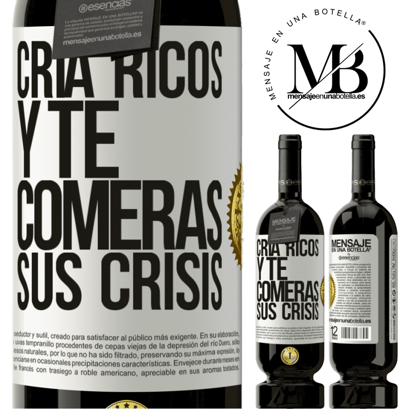 39,95 € Envío gratis | Vino Tinto Edición Premium MBS® Reserva Cría ricos y te comerás sus crisis Etiqueta Blanca. Etiqueta personalizable Reserva 12 Meses Cosecha 2015 Tempranillo