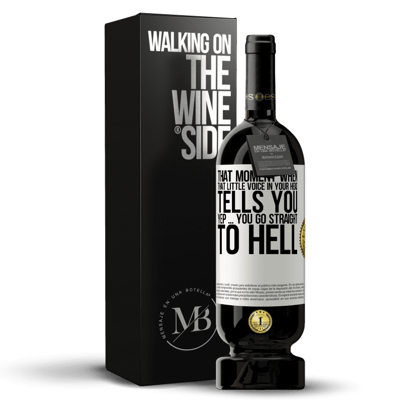 49,95 € Free Shipping | Red Wine Premium Edition MBS® Reserve That moment when that little voice in your head tells you Yep ... you go straight to hell White Label. Customizable label Reserve 12 Months Harvest 2015 Tempranillo
