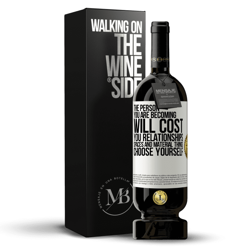 49,95 € Free Shipping | Red Wine Premium Edition MBS® Reserve The person you are becoming will cost you relationships, spaces and material things. Choose yourself White Label. Customizable label Reserve 12 Months Harvest 2014 Tempranillo