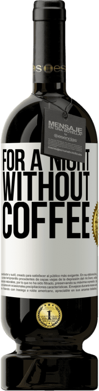 «For a night without coffee» Premium Edition MBS® Reserve