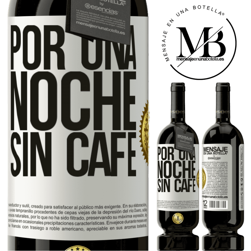 39,95 € Envío gratis | Vino Tinto Edición Premium MBS® Reserva Por una noche sin café Etiqueta Blanca. Etiqueta personalizable Reserva 12 Meses Cosecha 2015 Tempranillo