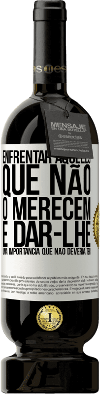 «Enfrentar aqueles que não o merecem é dar-lhe uma importância que não deveria ter» Edição Premium MBS® Reserva