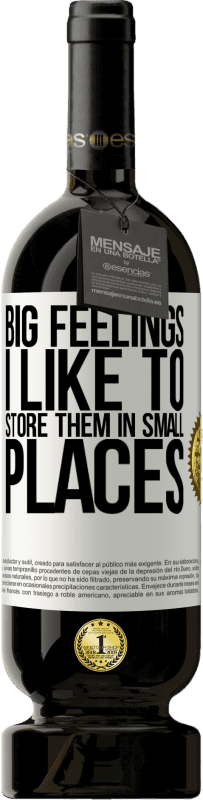 «Big feelings I like to store them in small places» Premium Edition MBS® Reserve