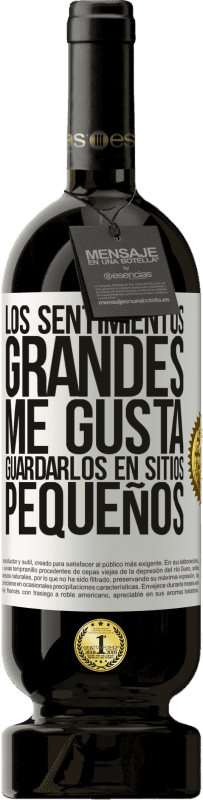 «Los sentimientos grandes me gusta guardarlos en sitios pequeños» Edición Premium MBS® Reserva