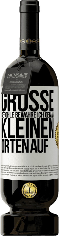 49,95 € | Rotwein Premium Ausgabe MBS® Reserve Große Gefühle bewahre ich gen an kleinen Orten auf Weißes Etikett. Anpassbares Etikett Reserve 12 Monate Ernte 2015 Tempranillo