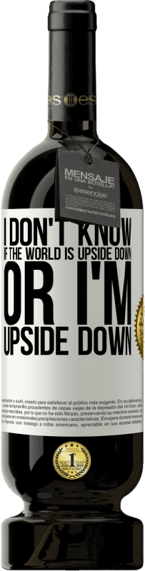 «I don't know if the world is upside down or I'm upside down» Premium Edition MBS® Reserve