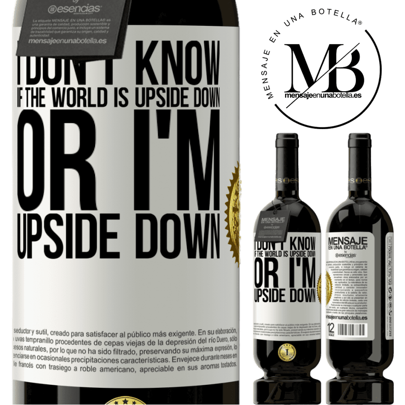 29,95 € Free Shipping | Red Wine Premium Edition MBS® Reserva I don't know if the world is upside down or I'm upside down White Label. Customizable label Reserva 12 Months Harvest 2014 Tempranillo