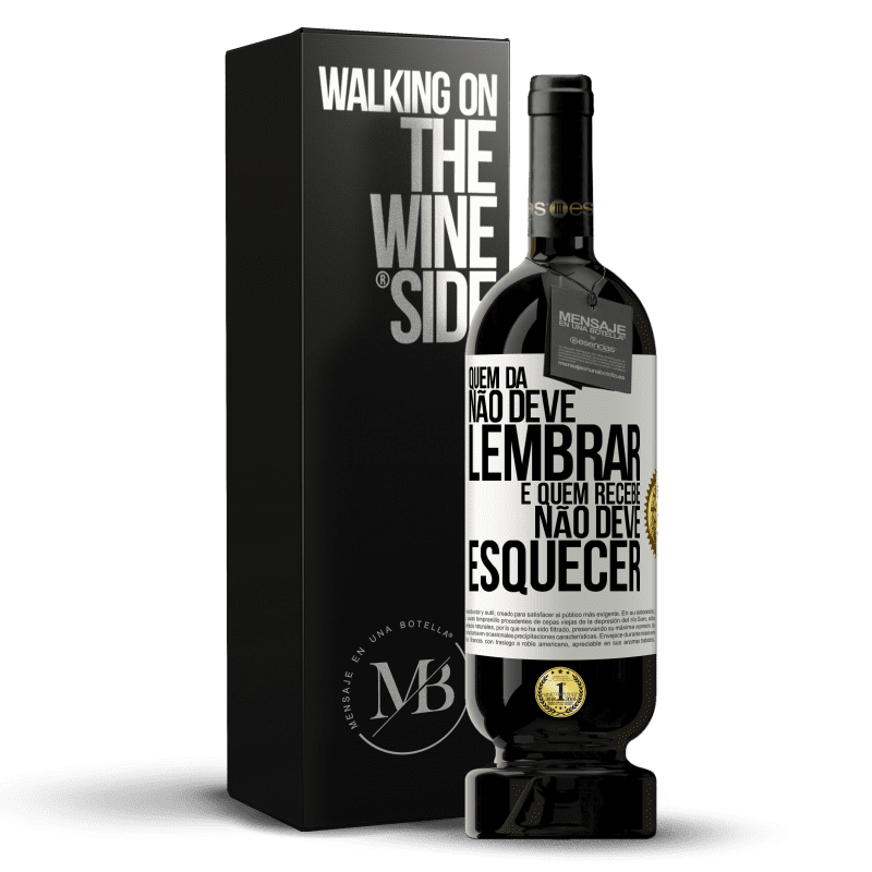 49,95 € Envio grátis | Vinho tinto Edição Premium MBS® Reserva Quem dá não deve lembrar, e quem recebe, não deve esquecer Etiqueta Branca. Etiqueta personalizável Reserva 12 Meses Colheita 2015 Tempranillo