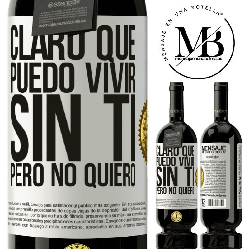 49,95 € Envío gratis | Vino Tinto Edición Premium MBS® Reserva Claro que puedo vivir sin ti. Pero no quiero Etiqueta Blanca. Etiqueta personalizable Reserva 12 Meses Cosecha 2014 Tempranillo