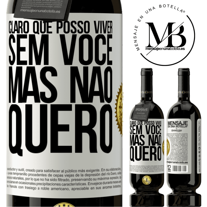 49,95 € Envio grátis | Vinho tinto Edição Premium MBS® Reserva Claro que posso viver sem você. Mas nao quero Etiqueta Branca. Etiqueta personalizável Reserva 12 Meses Colheita 2014 Tempranillo