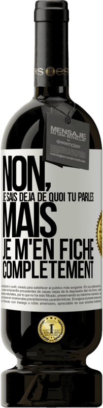 49,95 € Envoi gratuit | Vin rouge Édition Premium MBS® Réserve Non, je sais déjà de quoi tu parles, mais je m'en fiche complètement Étiquette Blanche. Étiquette personnalisable Réserve 12 Mois Récolte 2016 Tempranillo