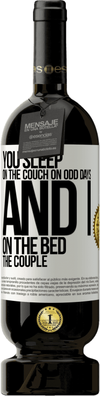 49,95 € | Red Wine Premium Edition MBS® Reserve You sleep on the couch on odd days and I on the bed the couple White Label. Customizable label Reserve 12 Months Harvest 2014 Tempranillo