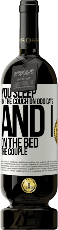 49,95 € | Red Wine Premium Edition MBS® Reserve You sleep on the couch on odd days and I on the bed the couple White Label. Customizable label Reserve 12 Months Harvest 2015 Tempranillo