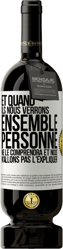 «Et quand ils nous verrons ensemble, personne ne le comprendra et nous n'allons pas l'expliquer» Édition Premium MBS® Réserve