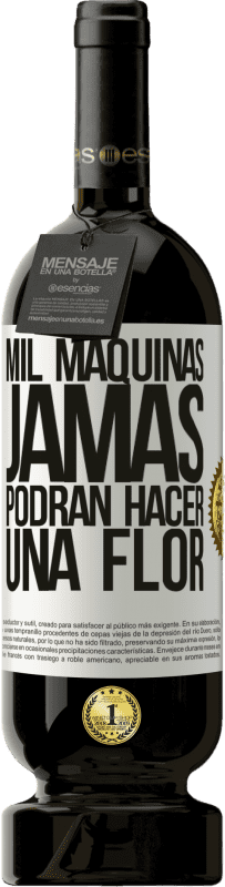 49,95 € Envío gratis | Vino Tinto Edición Premium MBS® Reserva Mil máquinas jamás podrán hacer una flor Etiqueta Blanca. Etiqueta personalizable Reserva 12 Meses Cosecha 2016 Tempranillo