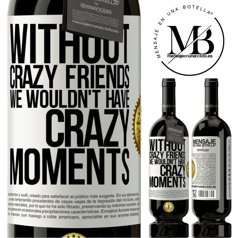 29,95 € Free Shipping | Red Wine Premium Edition MBS® Reserva Without crazy friends we wouldn't have crazy moments White Label. Customizable label Reserva 12 Months Harvest 2014 Tempranillo