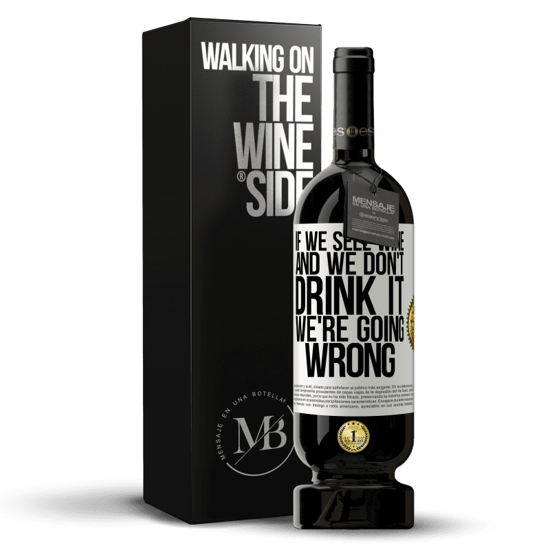 49,95 € Free Shipping | Red Wine Premium Edition MBS® Reserve If we sell wine, and we don't drink it, we're going wrong White Label. Customizable label Reserve 12 Months Harvest 2014 Tempranillo