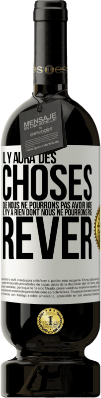 49,95 € | Vin rouge Édition Premium MBS® Réserve Il y aura des choses que nous ne pourrons pas avoir mais il n'y a rien dont nous ne pourrons pas rêver Étiquette Blanche. Étiquette personnalisable Réserve 12 Mois Récolte 2015 Tempranillo