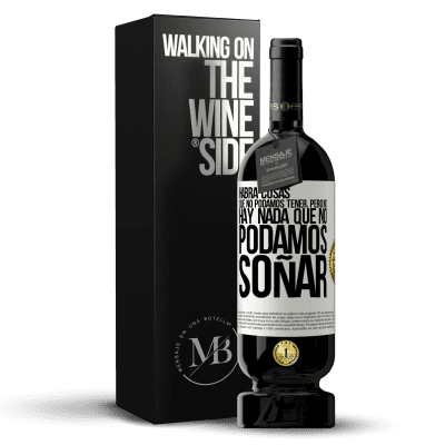 «Habrá cosas que no podamos tener, pero no hay nada que no podamos soñar» Edición Premium MBS® Reserva