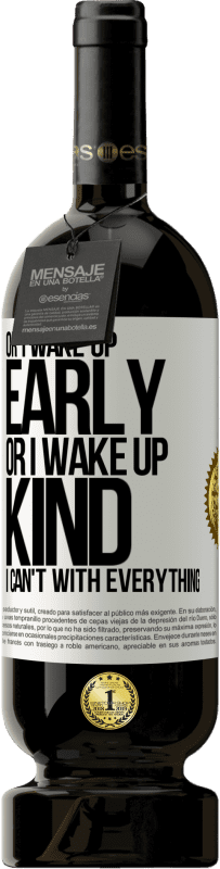 49,95 € | Red Wine Premium Edition MBS® Reserve Or I wake up early, or I wake up kind, I can't with everything White Label. Customizable label Reserve 12 Months Harvest 2014 Tempranillo