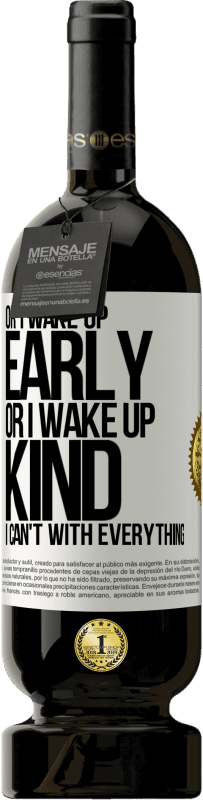 49,95 € | Red Wine Premium Edition MBS® Reserve Or I wake up early, or I wake up kind, I can't with everything White Label. Customizable label Reserve 12 Months Harvest 2015 Tempranillo