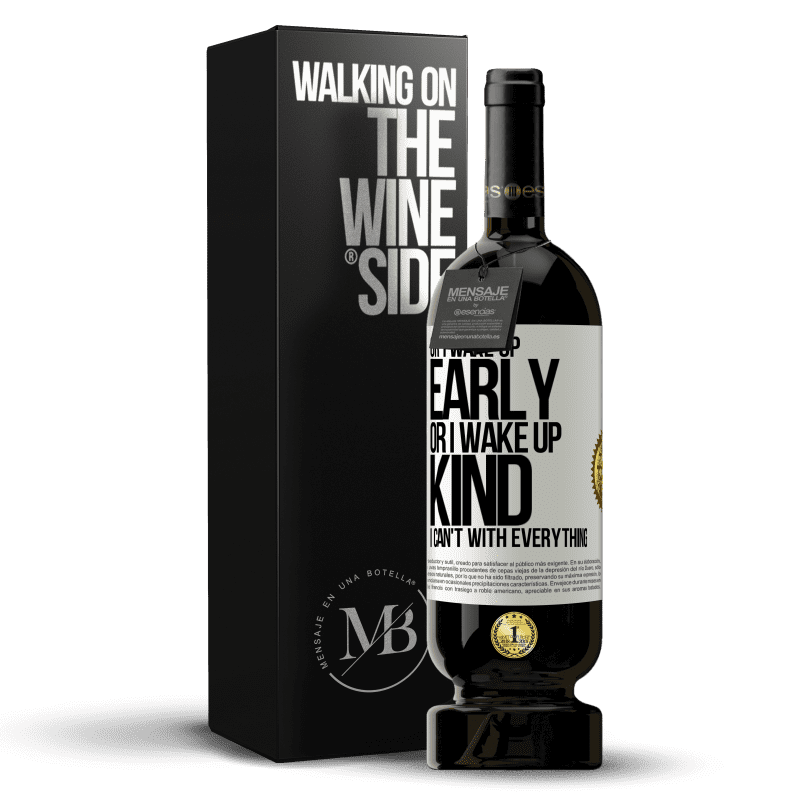 49,95 € Free Shipping | Red Wine Premium Edition MBS® Reserve Or I wake up early, or I wake up kind, I can't with everything White Label. Customizable label Reserve 12 Months Harvest 2015 Tempranillo