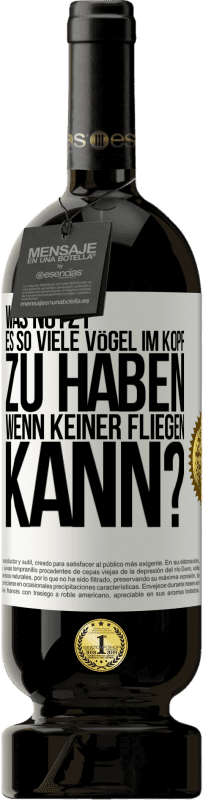 49,95 € Kostenloser Versand | Rotwein Premium Ausgabe MBS® Reserve Was nützt es, so viele Vögel im Kopf zu haben, wenn keiner fliegen kann? Weißes Etikett. Anpassbares Etikett Reserve 12 Monate Ernte 2016 Tempranillo