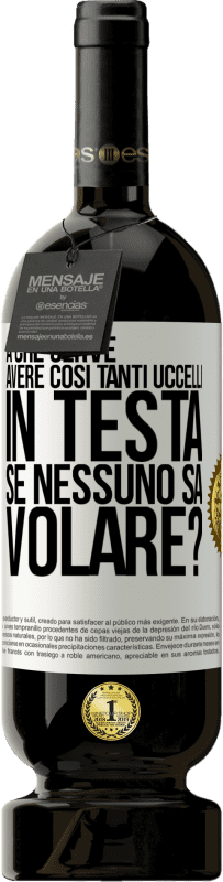 49,95 € Spedizione Gratuita | Vino rosso Edizione Premium MBS® Riserva A che serve avere così tanti uccelli in testa se nessuno sa volare? Etichetta Bianca. Etichetta personalizzabile Riserva 12 Mesi Raccogliere 2014 Tempranillo