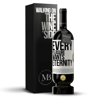 «Every pleasure wants eternity» Premium Edition MBS® Reserve