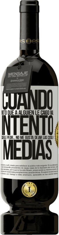 «Cuando noto que a alguien le caigo mal, intento caerle peor... no me gusta dejar las cosas a medias» Edición Premium MBS® Reserva