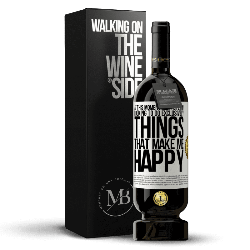 49,95 € Free Shipping | Red Wine Premium Edition MBS® Reserve At this moment in my life, I am looking to do exclusively things that make me happy White Label. Customizable label Reserve 12 Months Harvest 2014 Tempranillo