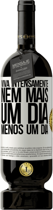 49,95 € | Vinho tinto Edição Premium MBS® Reserva Viva intensamente, nem mais um dia, menos um dia Etiqueta Branca. Etiqueta personalizável Reserva 12 Meses Colheita 2015 Tempranillo