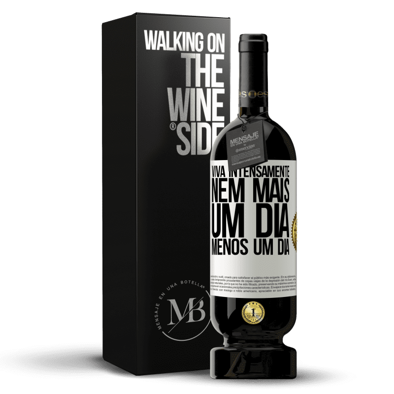 49,95 € Envio grátis | Vinho tinto Edição Premium MBS® Reserva Viva intensamente, nem mais um dia, menos um dia Etiqueta Branca. Etiqueta personalizável Reserva 12 Meses Colheita 2016 Tempranillo