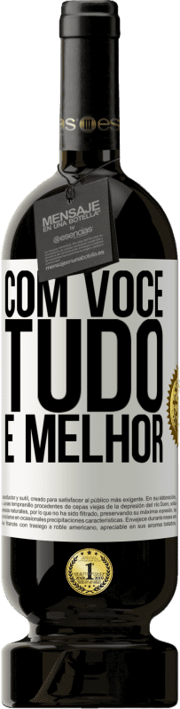 «Com você tudo é melhor» Edição Premium MBS® Reserva